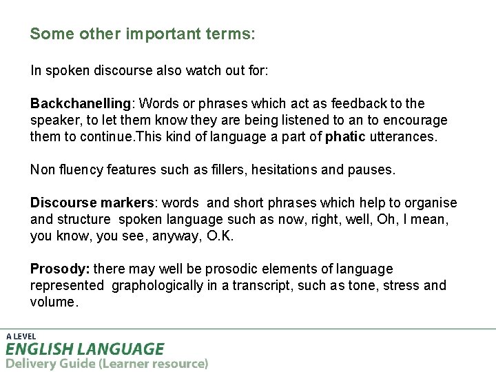 Some other important terms: In spoken discourse also watch out for: Backchanelling: Words or