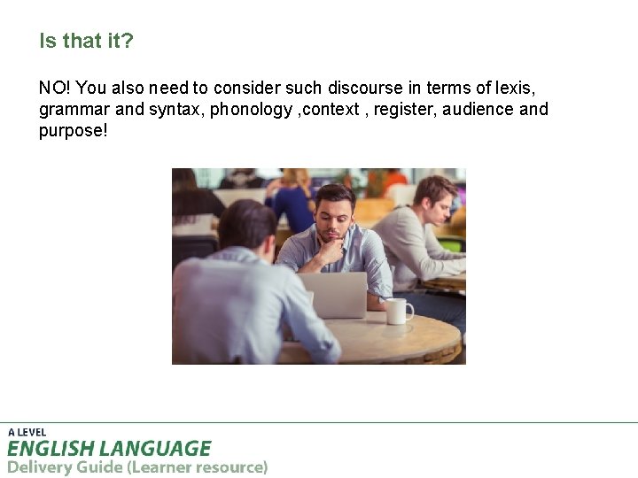 Is that it? NO! You also need to consider such discourse in terms of