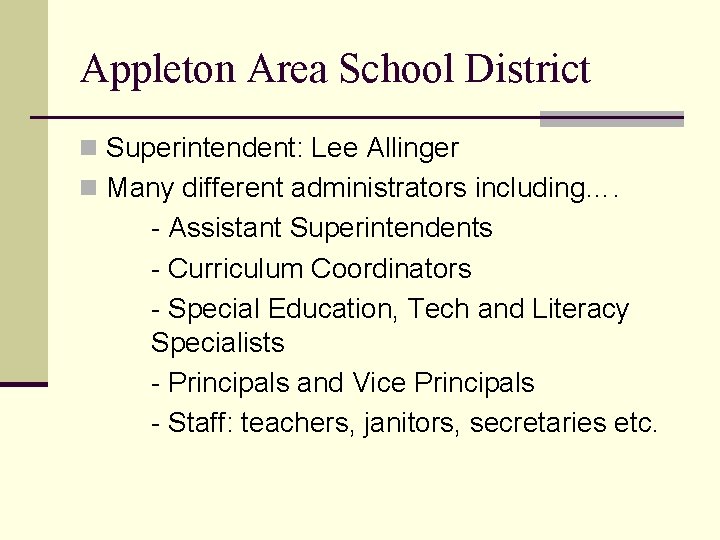 Appleton Area School District n Superintendent: Lee Allinger n Many different administrators including…. -