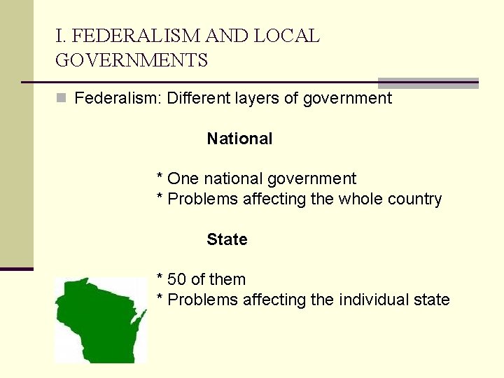 I. FEDERALISM AND LOCAL GOVERNMENTS n Federalism: Different layers of government National * One