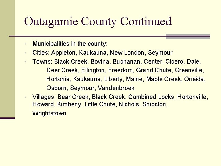 Outagamie County Continued • • Municipalities in the county: Cities: Appleton, Kaukauna, New London,