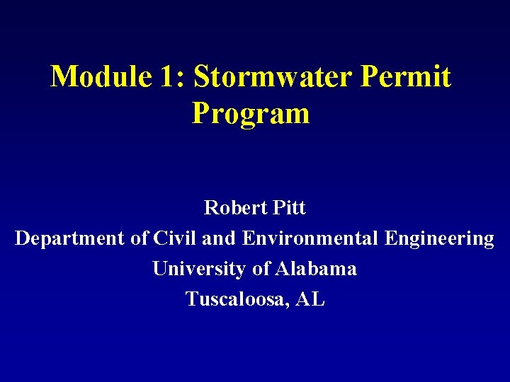 Module 1: Stormwater Permit Program Robert Pitt Department of Civil and Environmental Engineering University