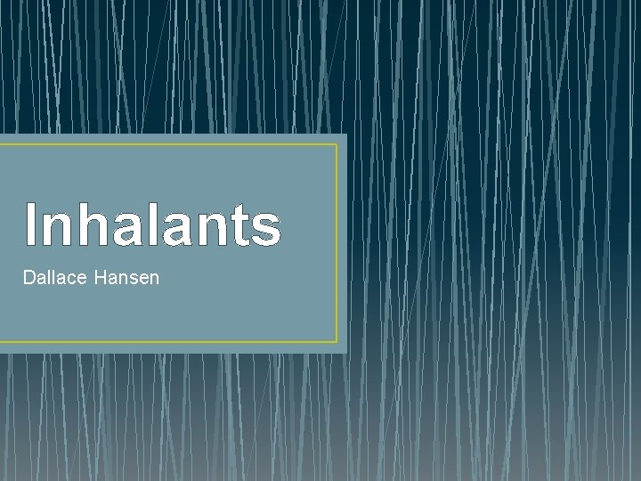 Inhalants Dallace Hansen 