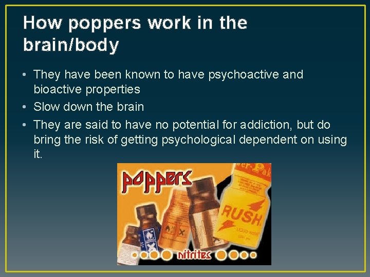 How poppers work in the brain/body • They have been known to have psychoactive