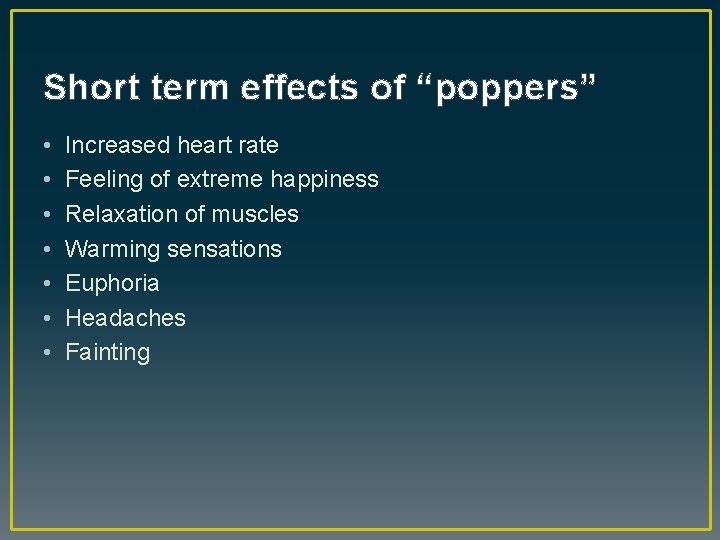 Short term effects of “poppers” • • Increased heart rate Feeling of extreme happiness