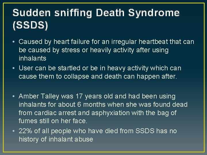 Sudden sniffing Death Syndrome (SSDS) • Caused by heart failure for an irregular heartbeat