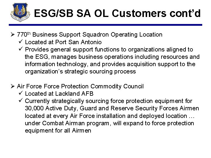 ESG/SB SA OL Customers cont’d Ø 770 th Business Support Squadron Operating Location ü