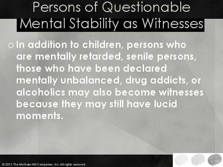 Persons of Questionable Mental Stability as Witnesses o In addition to children, persons who