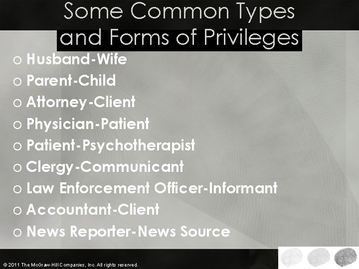 Some Common Types and Forms of Privileges o Husband-Wife o Parent-Child o Attorney-Client o