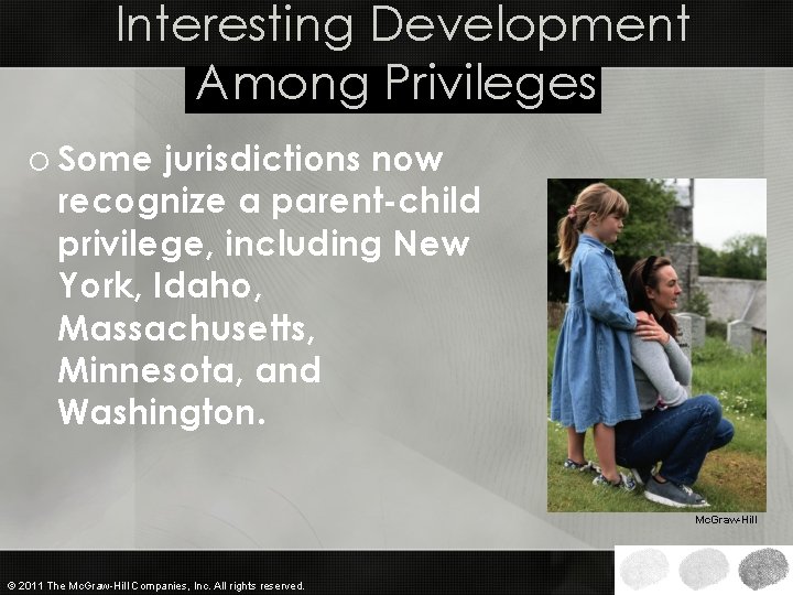 Interesting Development Among Privileges o Some jurisdictions now recognize a parent-child privilege, including New