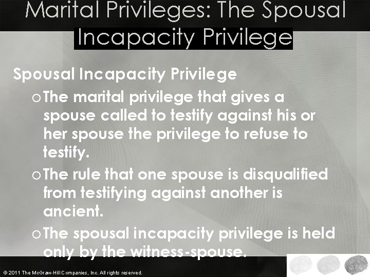 Marital Privileges: The Spousal Incapacity Privilege o The marital privilege that gives a spouse