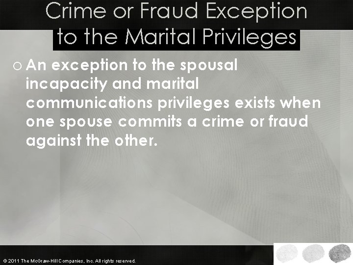 Crime or Fraud Exception to the Marital Privileges o An exception to the spousal