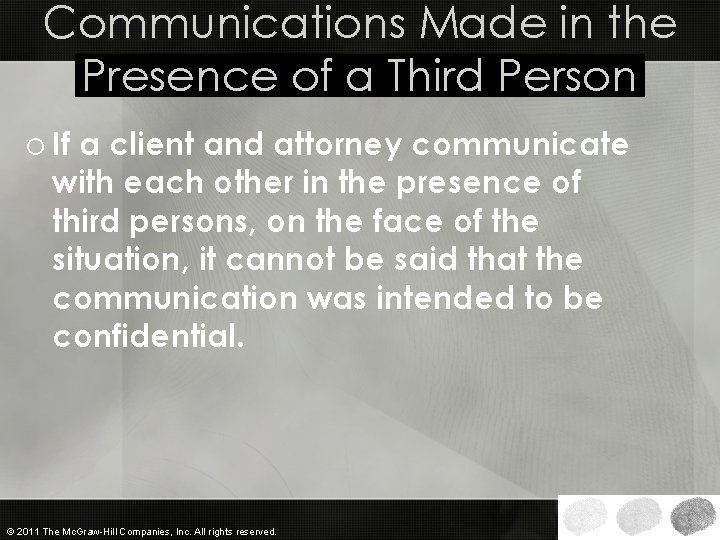 Communications Made in the Presence of a Third Person o If a client and