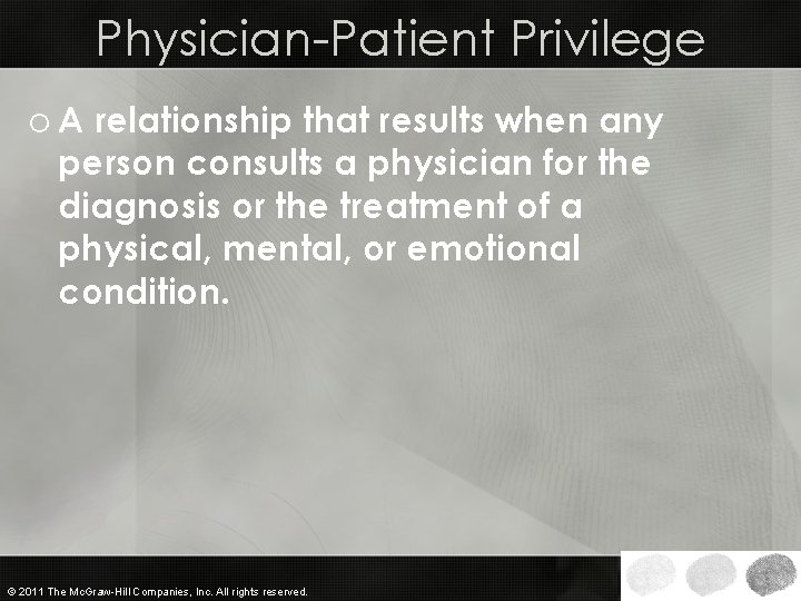 Physician-Patient Privilege o A relationship that results when any person consults a physician for