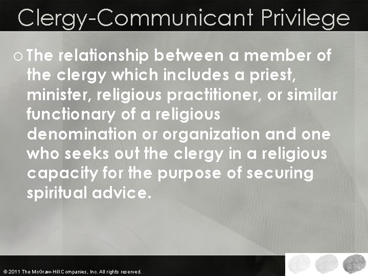 Clergy-Communicant Privilege o The relationship between a member of the clergy which includes a