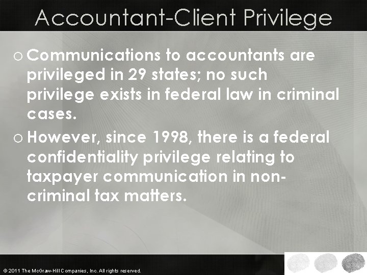 Accountant-Client Privilege o Communications to accountants are privileged in 29 states; no such privilege