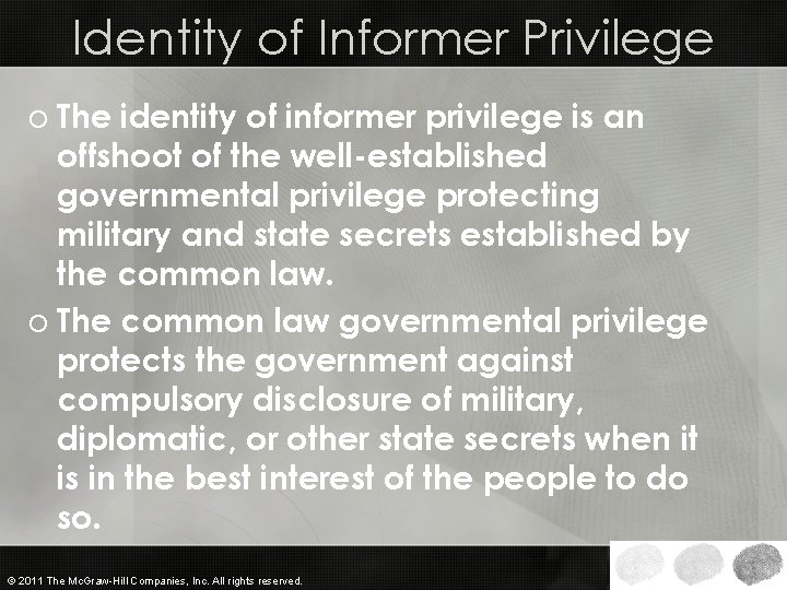 Identity of Informer Privilege o The identity of informer privilege is an offshoot of