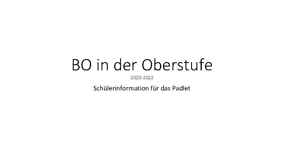 BO in der Oberstufe 2020 -2022 Schülerinformation für das Padlet 