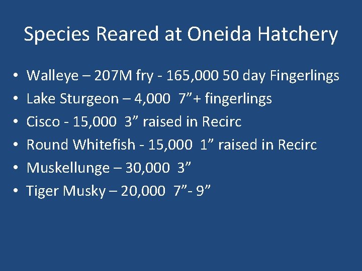 Species Reared at Oneida Hatchery • • • Walleye – 207 M fry -