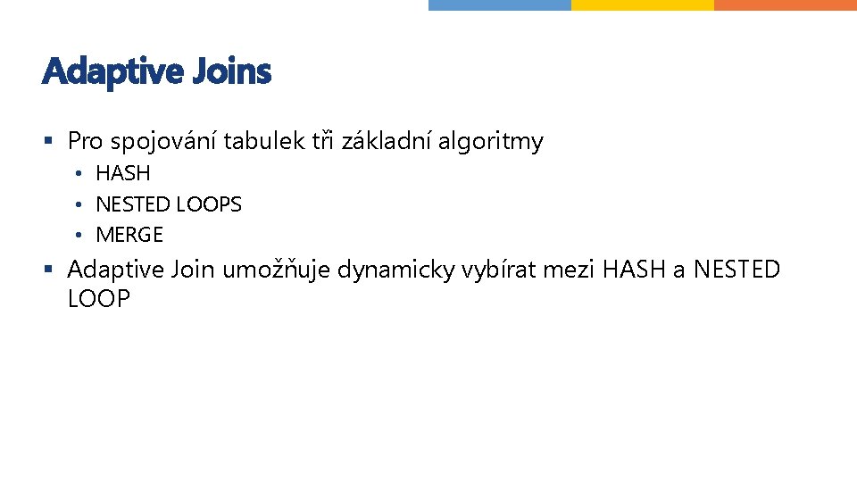 Adaptive Joins § Pro spojování tabulek tři základní algoritmy • HASH • NESTED LOOPS