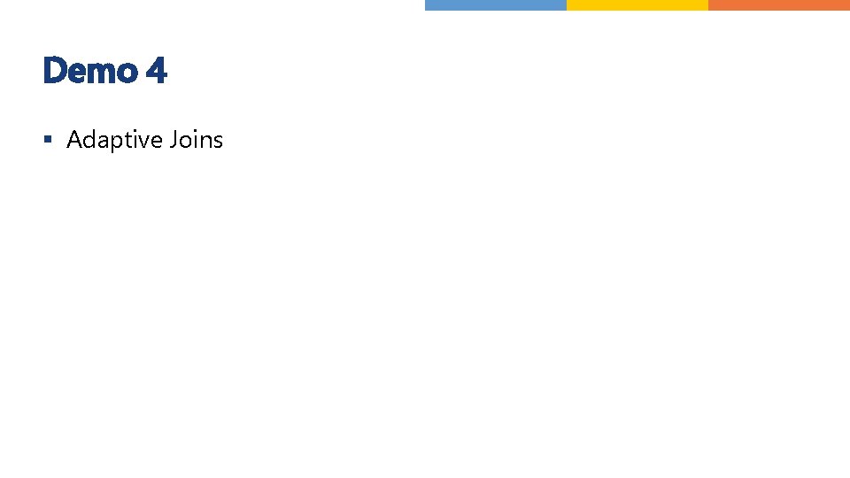 Demo 4 § Adaptive Joins 