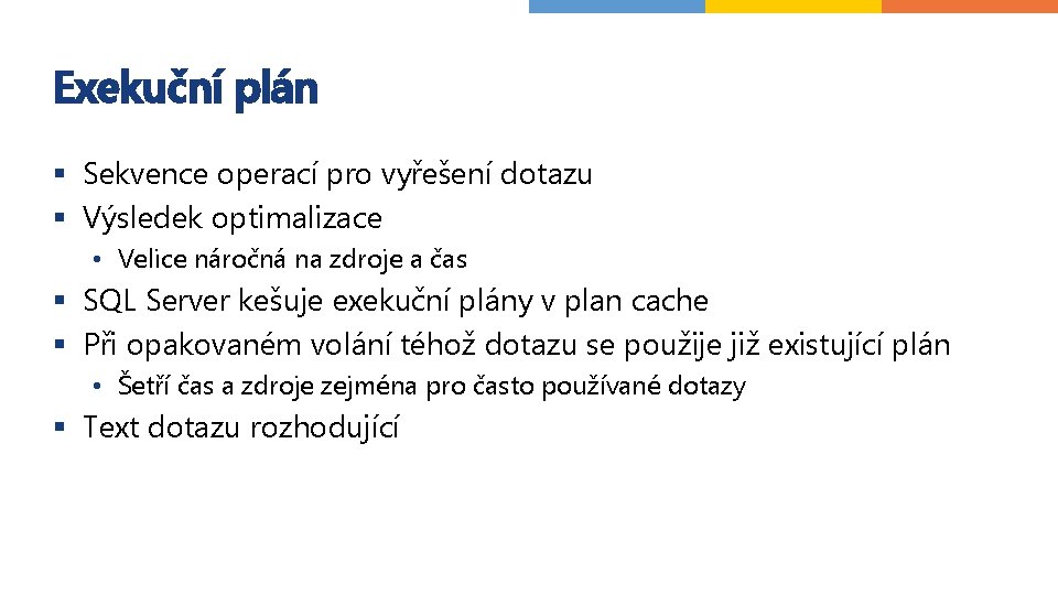 Exekuční plán § Sekvence operací pro vyřešení dotazu § Výsledek optimalizace • Velice náročná