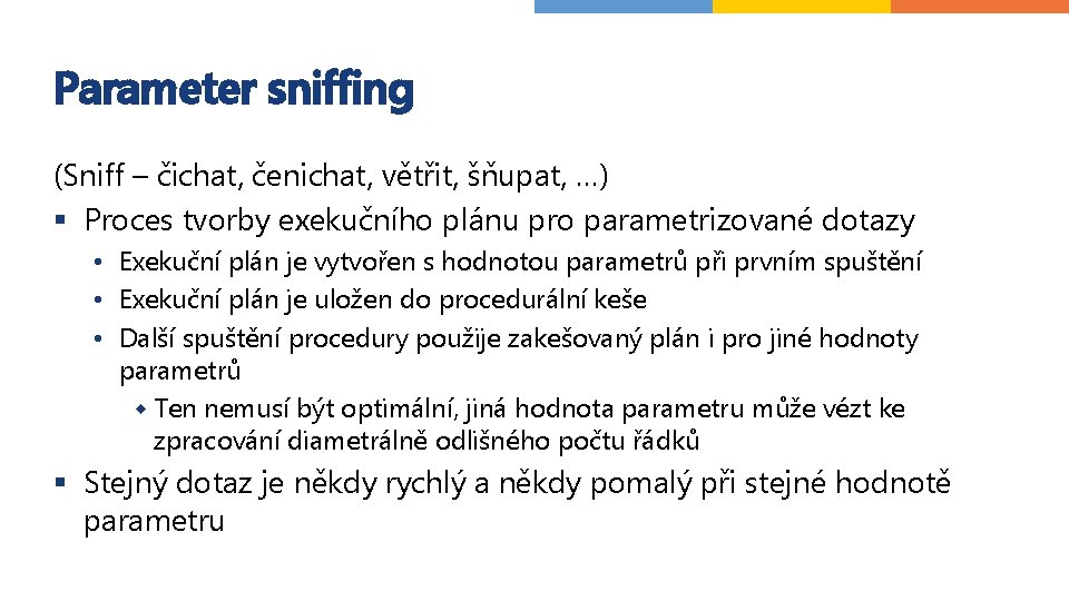 Parameter sniffing (Sniff – čichat, čenichat, větřit, šňupat, …) § Proces tvorby exekučního plánu