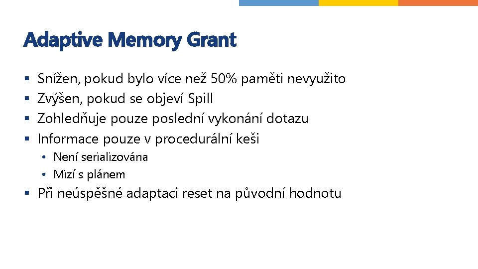 Adaptive Memory Grant § § Snížen, pokud bylo více než 50% paměti nevyužito Zvýšen,