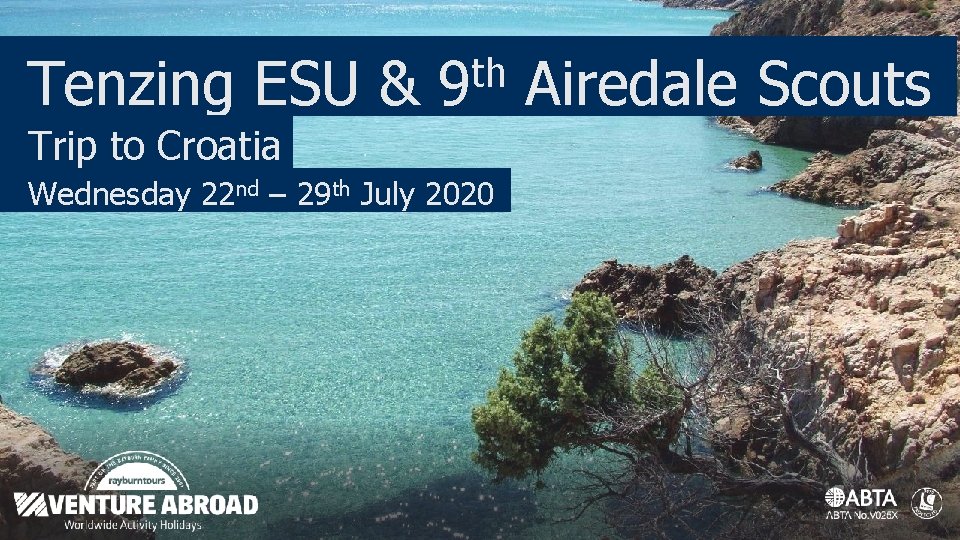 Tenzing ESU & th 9 Trip to Croatia Wednesday 22 nd – 29 th