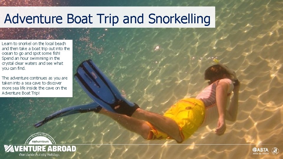 Adventure Boat Trip and Snorkelling Learn to snorkel on the local beach and then