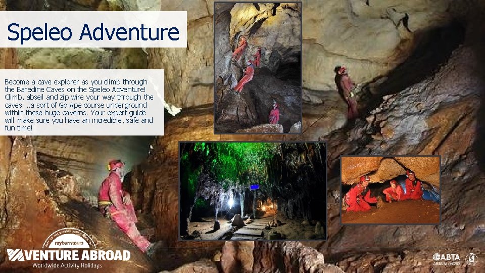 Speleo Adventure Become a cave explorer as you climb through the Baredine Caves on