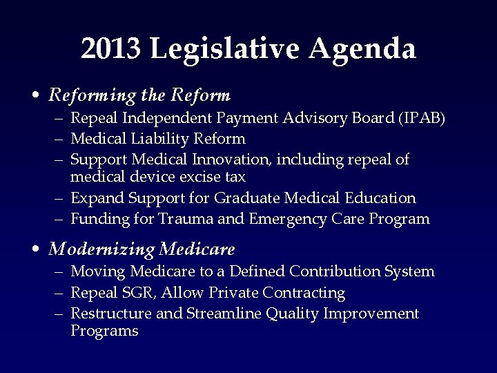 2013 Legislative Agenda • Reforming the Reform – Repeal Independent Payment Advisory Board (IPAB)