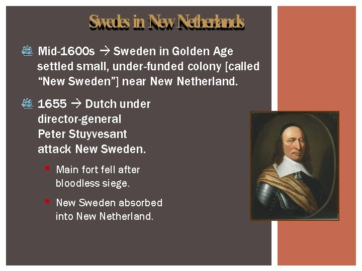 Swedes in New. Netherlands Mid-1600 s Sweden in Golden Age settled small, under-funded colony