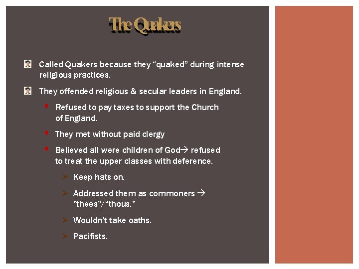 The Quakers Called Quakers because they “quaked” during intense religious practices. They offended religious