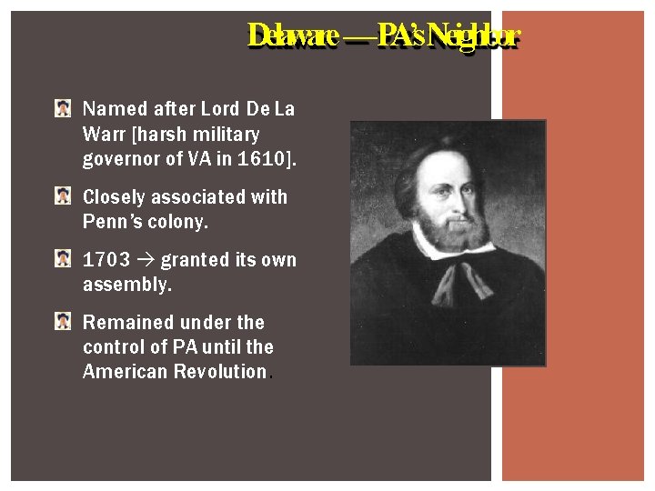Delaware —PA’s. Neighbor Named after Lord De La Warr [harsh military governor of VA