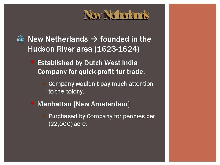 New Netherlands founded in the Hudson River area (1623 -1624) Established by Dutch West