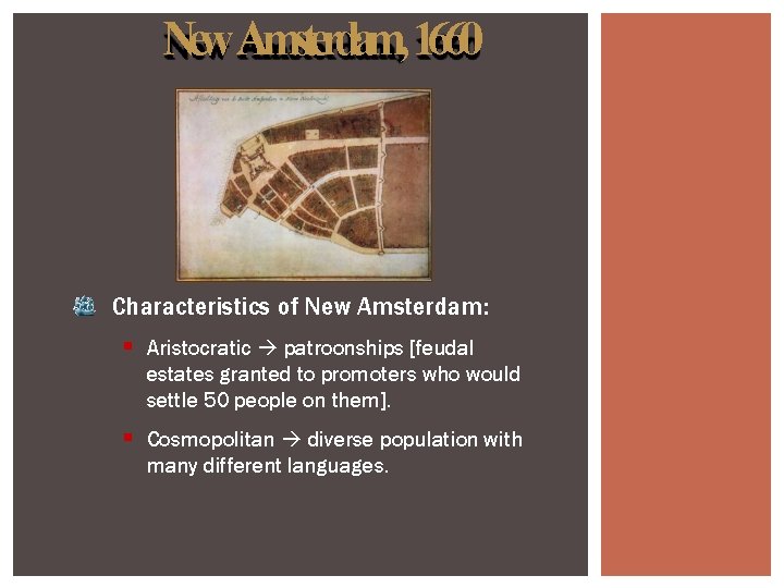 New Amsterdam, 1660 Characteristics of New Amsterdam: Aristocratic patroonships [feudal estates granted to promoters