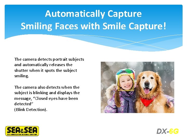 Automatically Capture Smiling Faces with Smile Capture! The camera detects portrait subjects and automatically