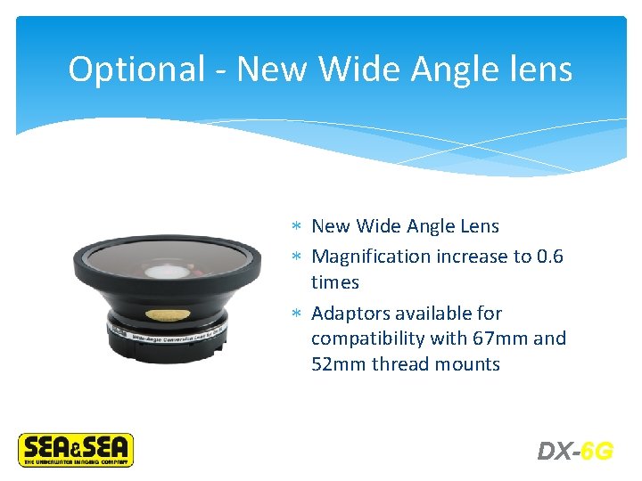 Optional - New Wide Angle lens New Wide Angle Lens Magnification increase to 0.