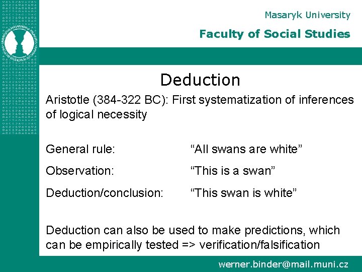 Masaryk University Faculty of Social Studies Deduction Aristotle (384 -322 BC): First systematization of