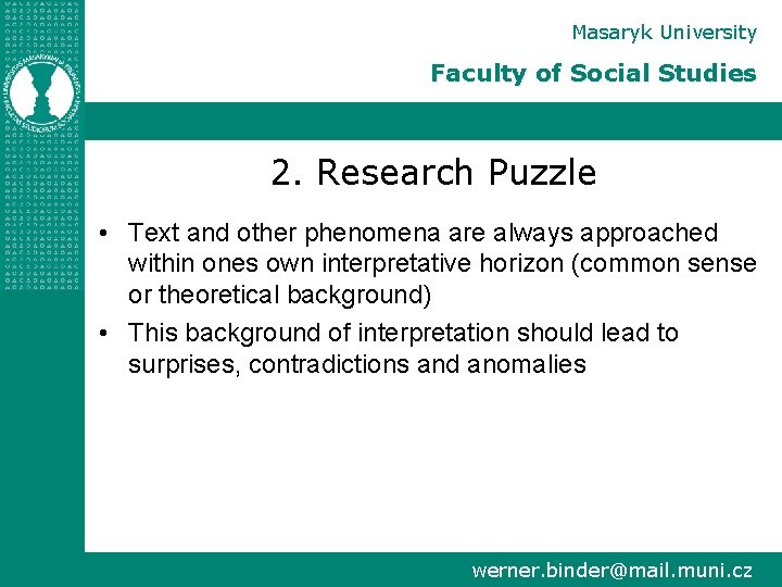 Masaryk University Faculty of Social Studies 2. Research Puzzle • Text and other phenomena