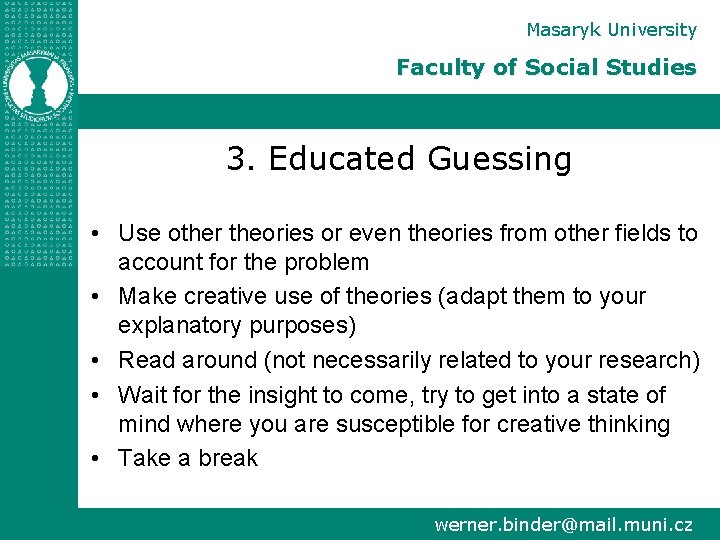 Masaryk University Faculty of Social Studies 3. Educated Guessing • Use other theories or