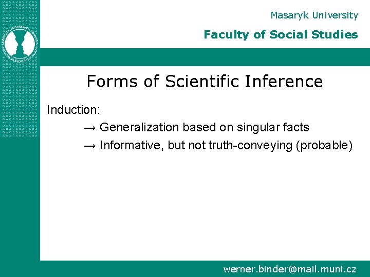 Masaryk University Faculty of Social Studies Forms of Scientific Inference Induction: → Generalization based