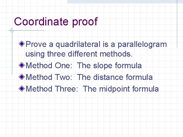 Coordinate proof Prove a quadrilateral is a parallelogram using three different methods. Method One: