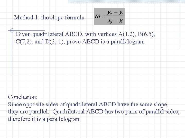 Method 1: the slope formula Given quadrilateral ABCD, with vertices A(1, 2), B(6, 5),