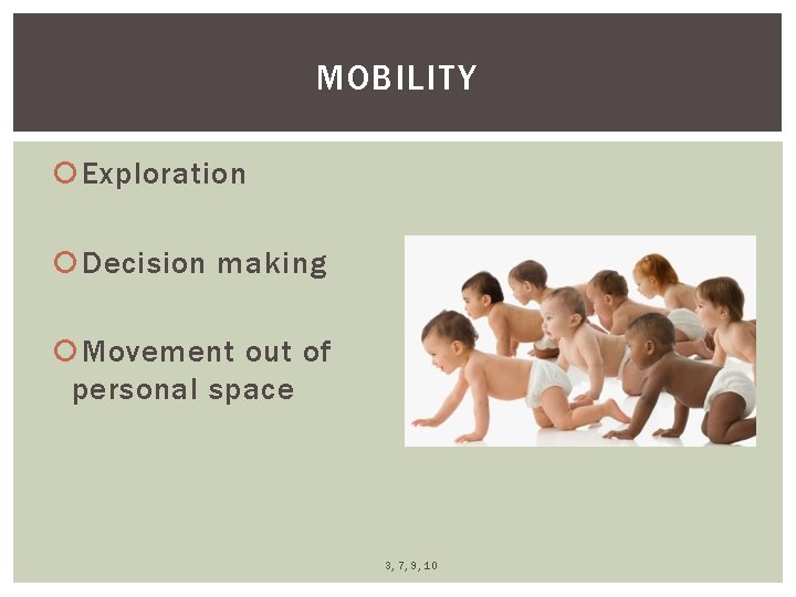 MOBILITY Exploration Decision making Movement out of personal space 3, 7, 9, 10 