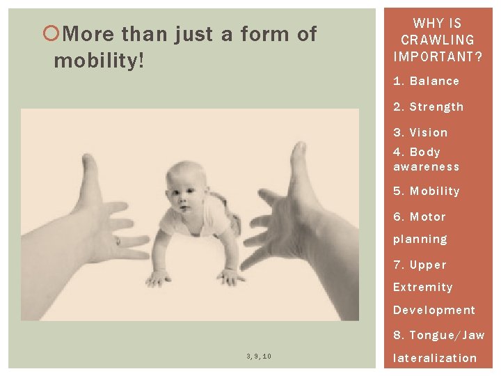  More than just a form of mobility! WHY IS CRAWLING IMPORTANT? 1. Balance