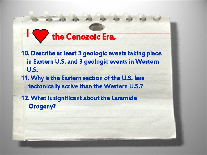 I the Cenozoic Era. 10. Describe at least 3 geologic events taking place in