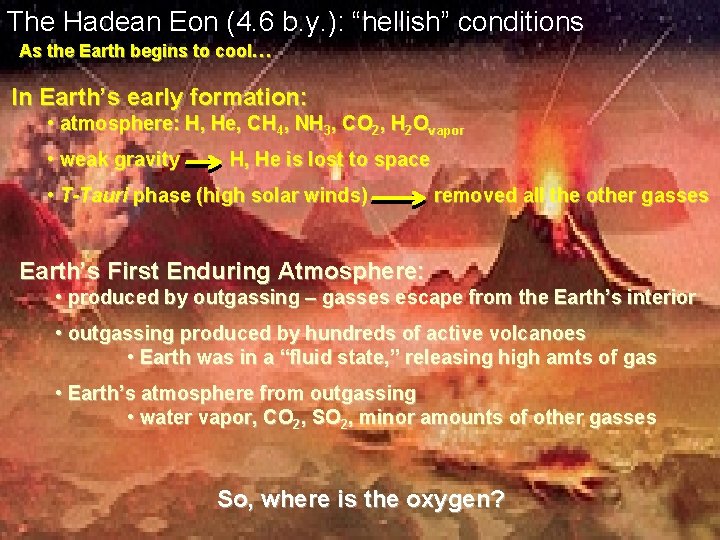 The Hadean Eon (4. 6 b. y. ): “hellish” conditions As the Earth begins