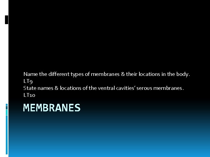 Name the different types of membranes & their locations in the body. LT 9